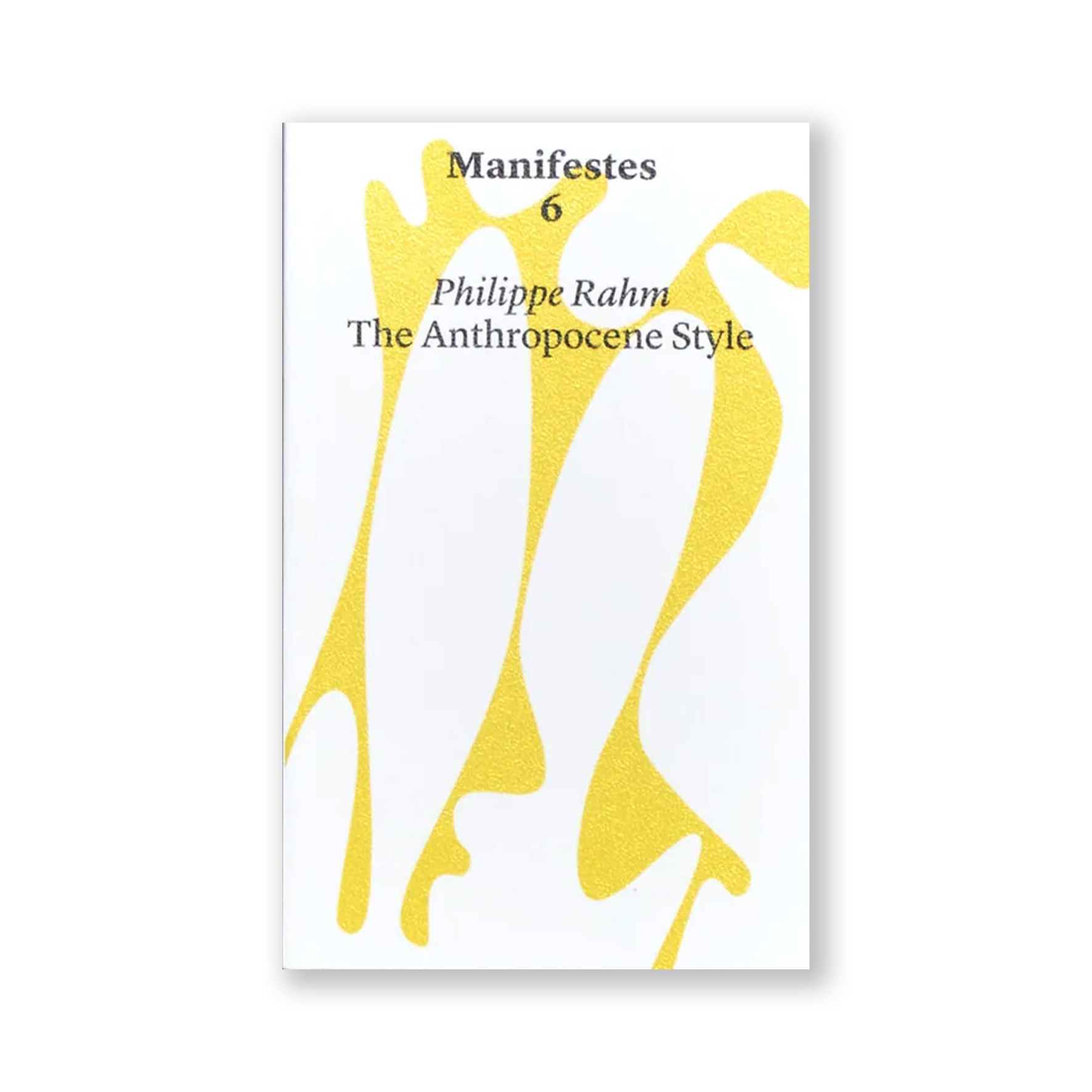 Manifestes 6: Anthropocene Style